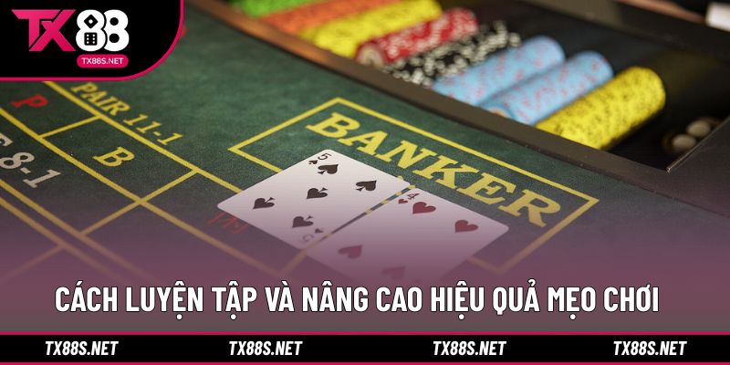 Cách luyện tập giúp mẹo chơi baccarat phát huy hiệu quả