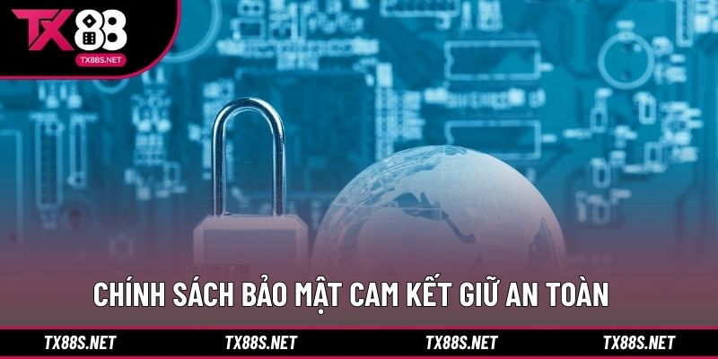 Chính sách bảo mật cam kết giữ an toàn
