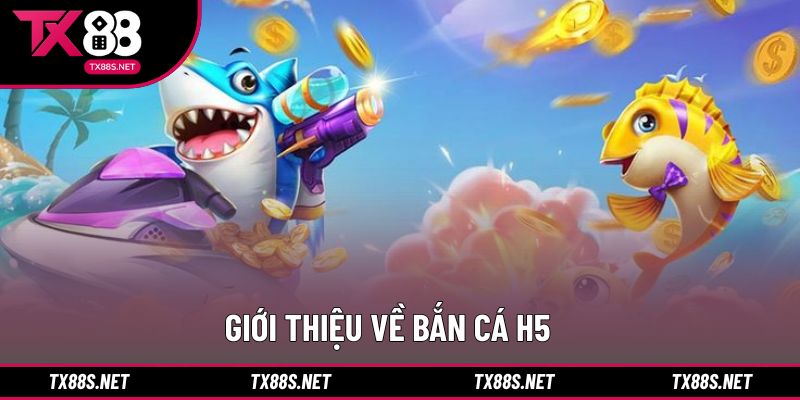 Giới thiệu tổng quan hình thức bắn cá H5 trực tuyến