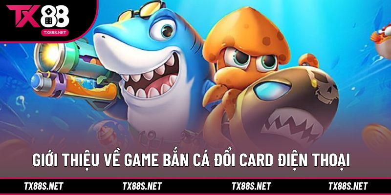 Hình thức bắn cá đổi card điện thoại dễ tiếp cận