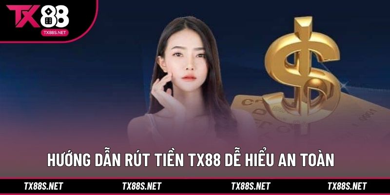 Hướng dẫn rút tiền TX88 dễ hiểu an toàn