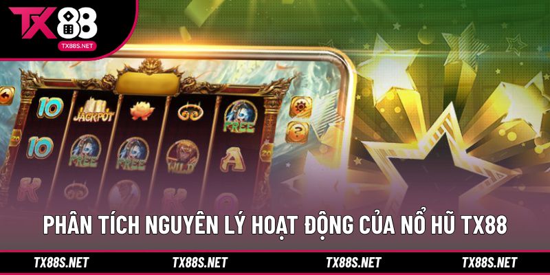Phân tích nguyên lý hoạt động của nổ hũ TX88